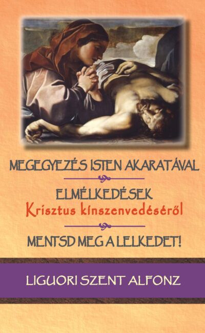 megegyezés isten akaratával; elmélkedések krisztus kínszenvedéséről; mentsd meg a lelkedet